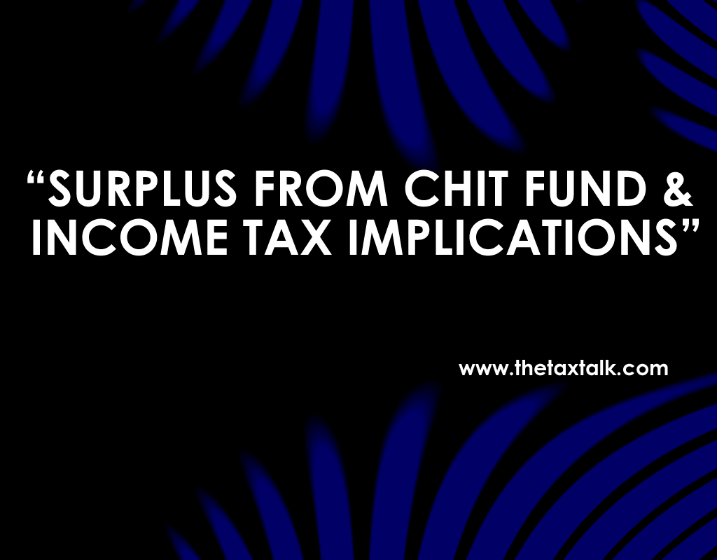 SURPLUS FROM CHIT FUND & INCOME TAX IMPLICATIONS