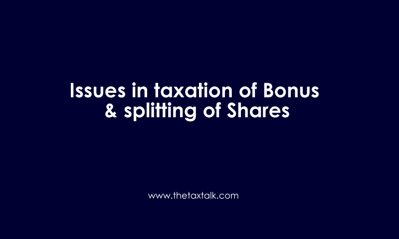 Issues in taxation of Bonus & splitting of Shares