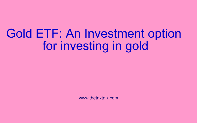 Gold ETF: An Investment option for investing in gold