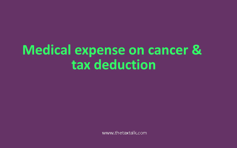 Medical expense on cancer & tax deduction