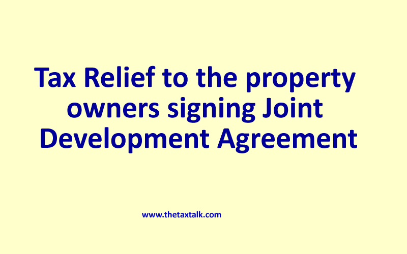 Tax Relief to the property owners signing Joint Development Agreement