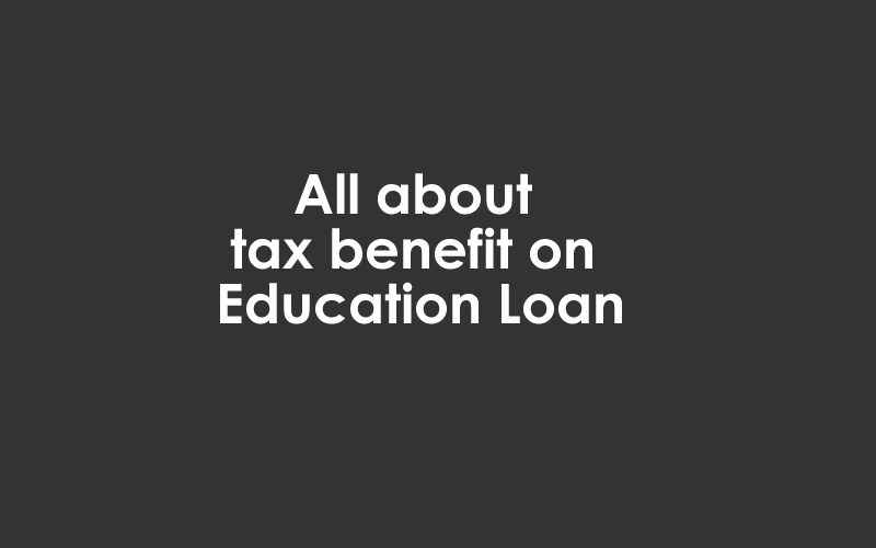 All about tax benefit on Education Loan