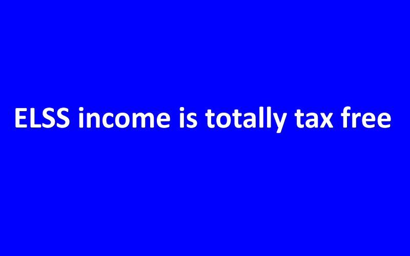ELSS income is totally tax free