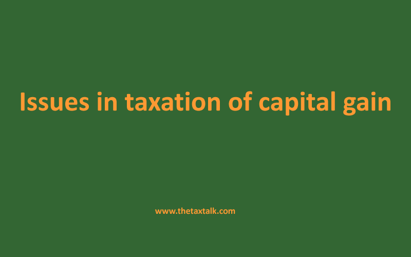 Issues in taxation of capital gain