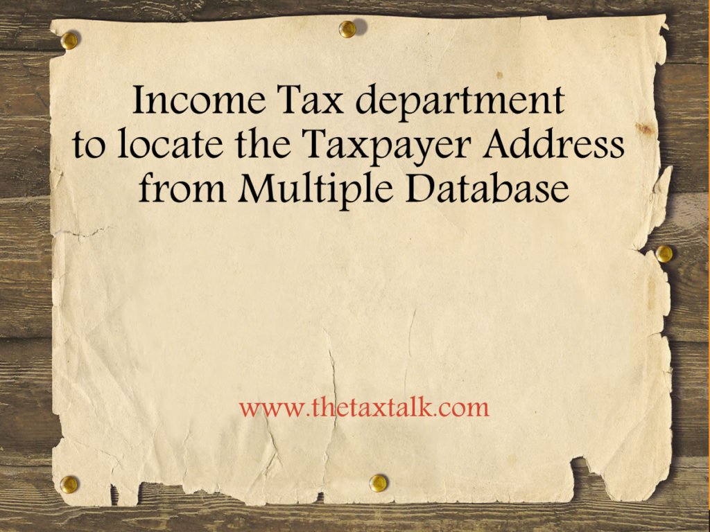 Income Tax department to locate the Taxpayer Address from Multiple Database