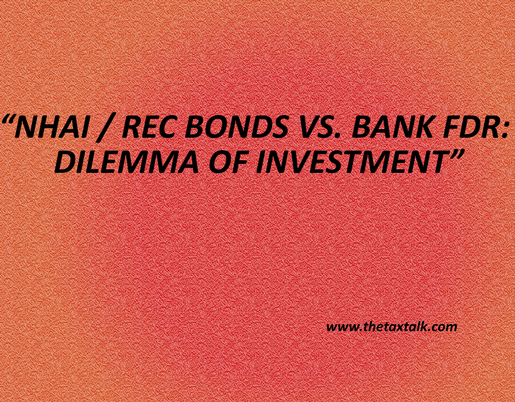 NHAI / REC BONDS VS. BANK FDR: DILEMMA OF INVESTMENT