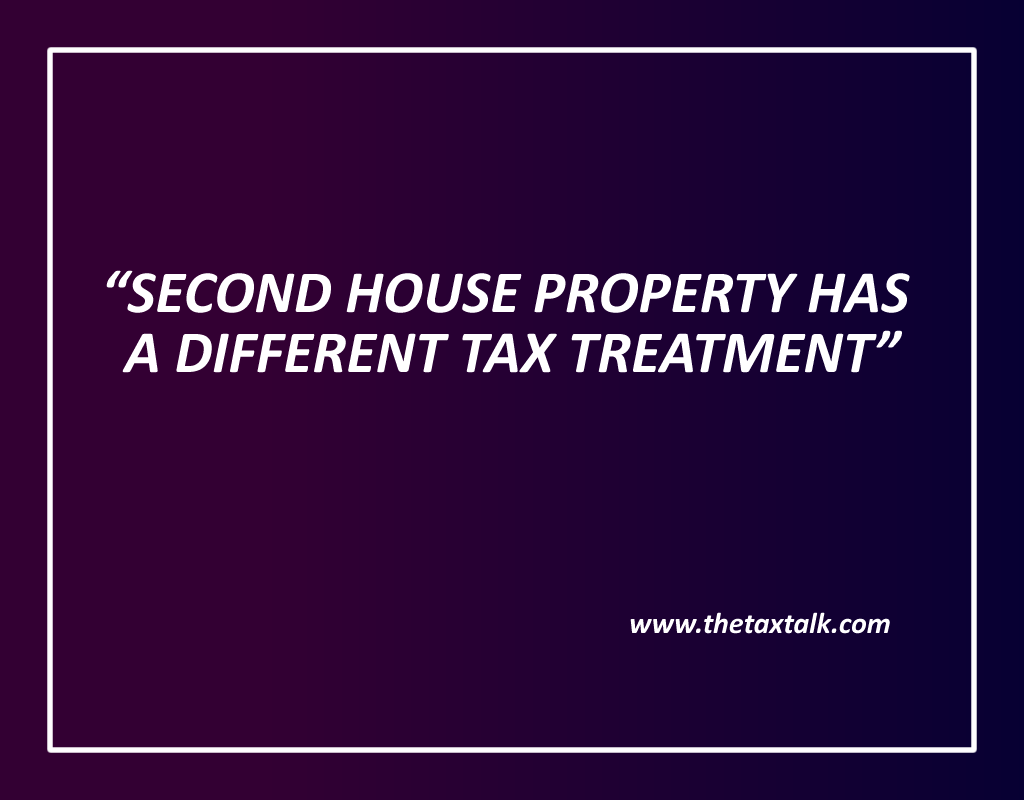 SECOND HOUSE PROPERTY HAS A DIFFERENT TAX TREATMENT