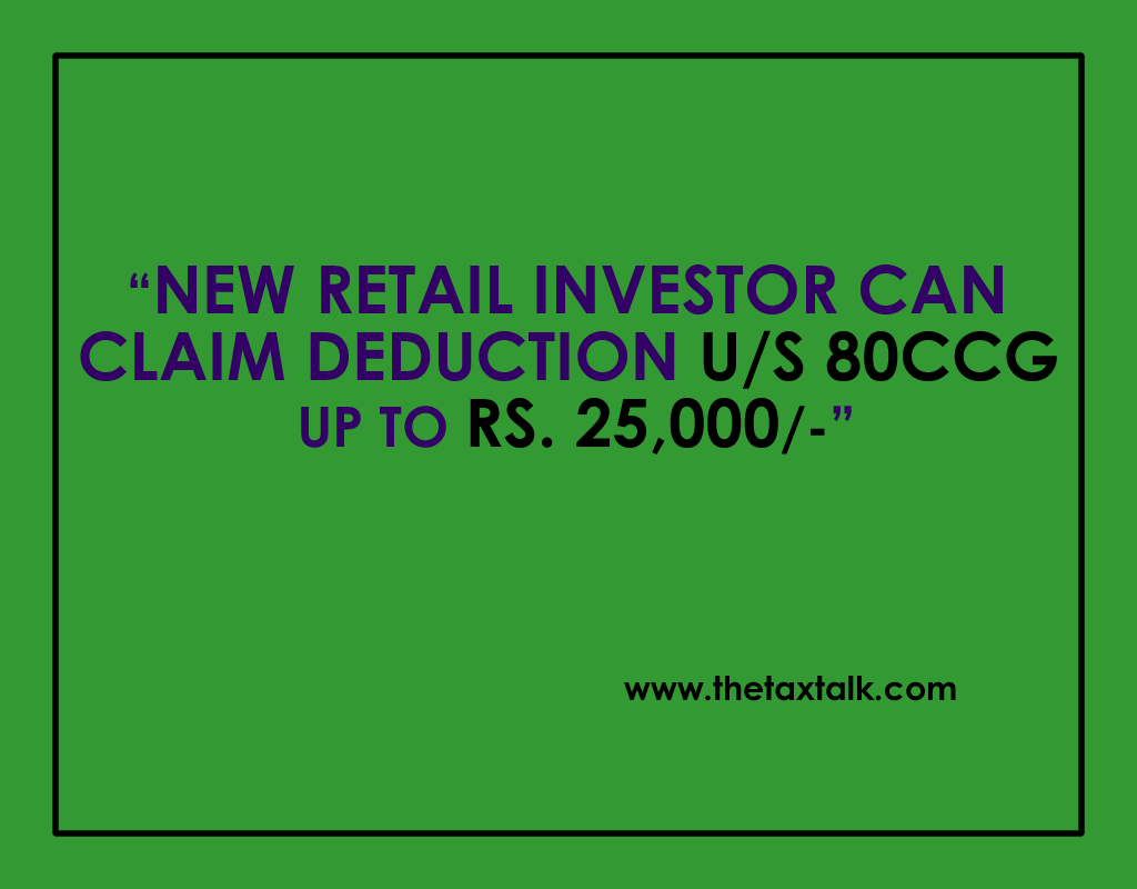NEW RETAIL INVESTOR CAN CLAIM DEDUCTION U/S 80CCG UP TO RS. 25,000/-
