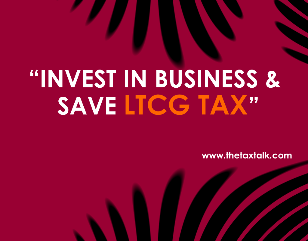 INVEST IN BUSINESS & SAVE LTCG TAX