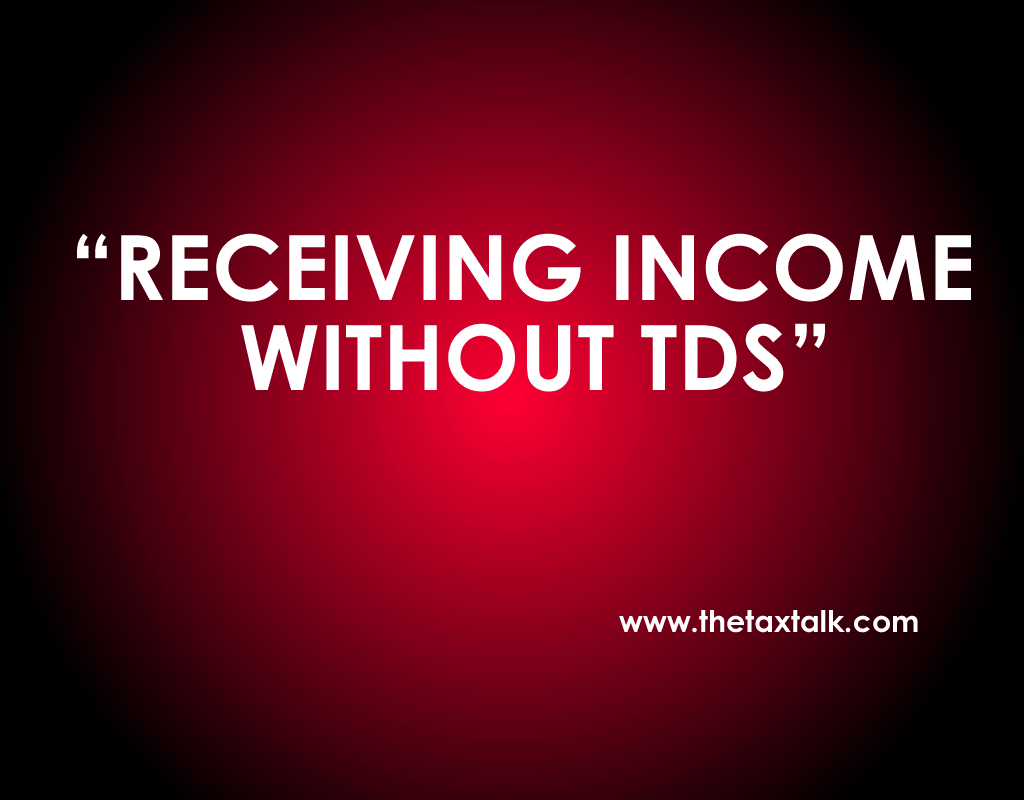 RECEIVING INCOME WITHOUT TDS