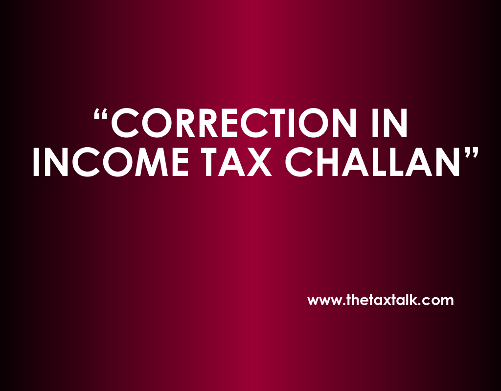 CORRECTION IN INCOME TAX CHALLAN