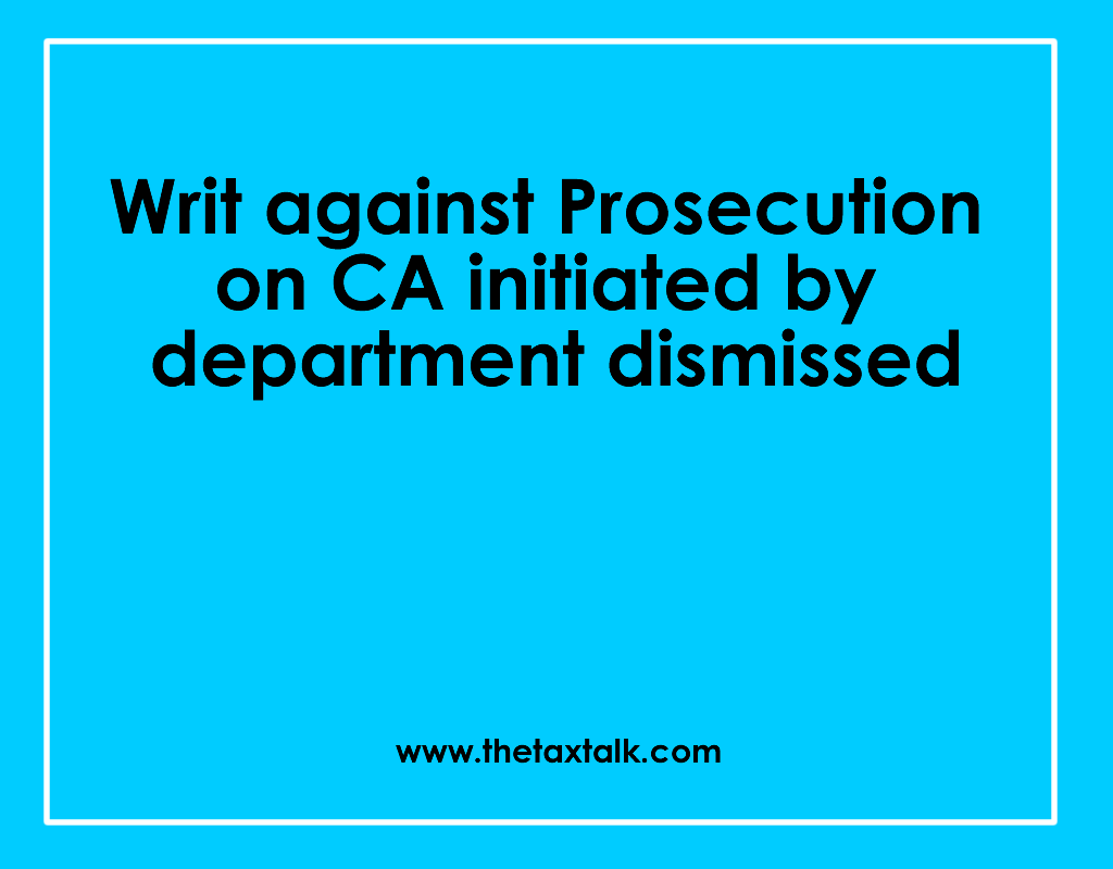Writ against Prosecution on CA initiated by department dismissed