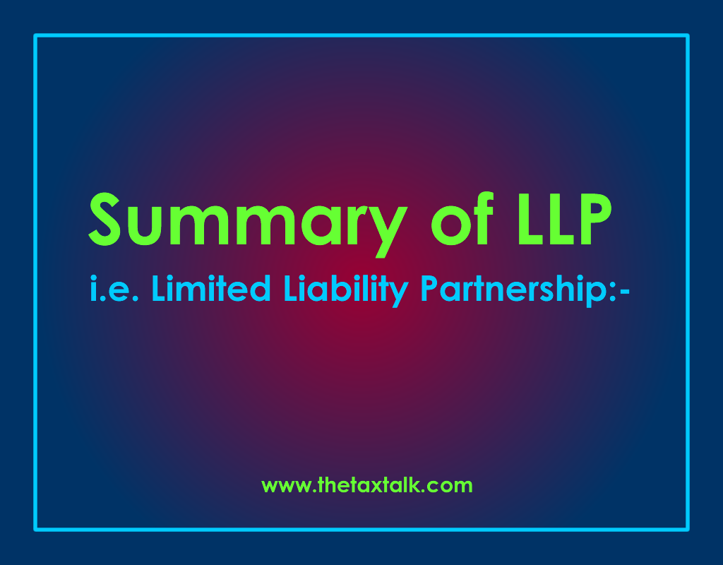 Summary of LLP i.e. Limited Liability Partnership:-
