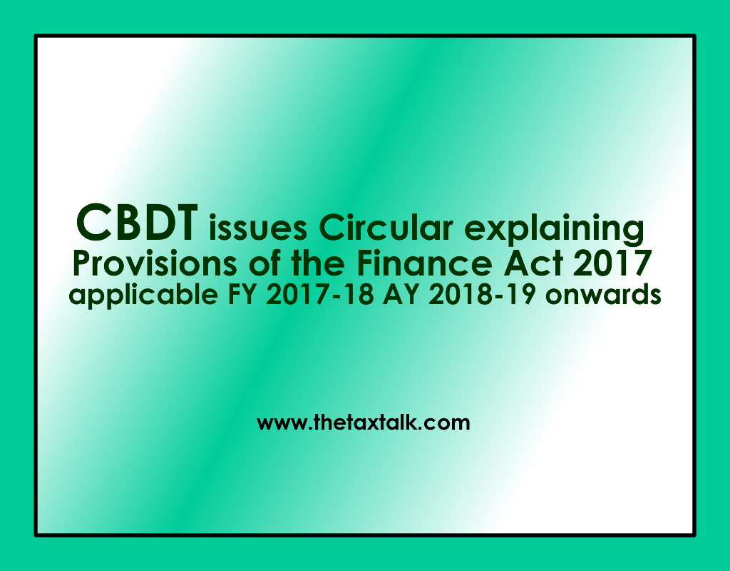 CBDT issues Circular explaining Provisions of the Finance Act 2017 applicable FY 2017-18 AY 2018-19 onwards