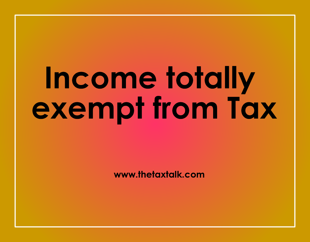 Income totally exempt from Tax
