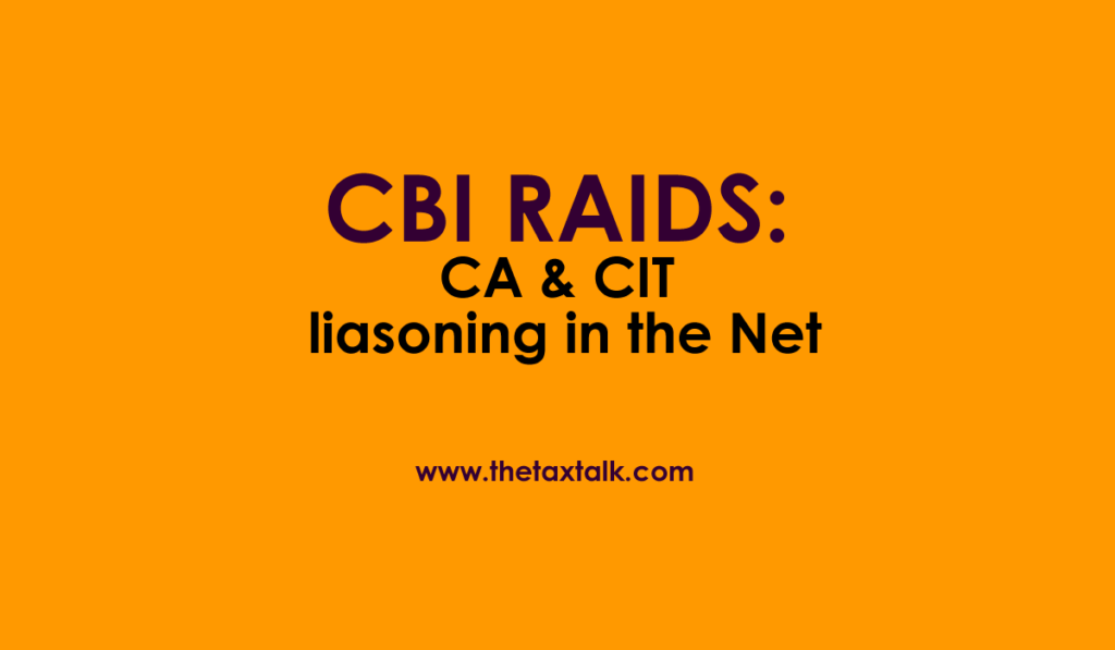 CBI RAIDS: CA & CIT liasoning in the Net