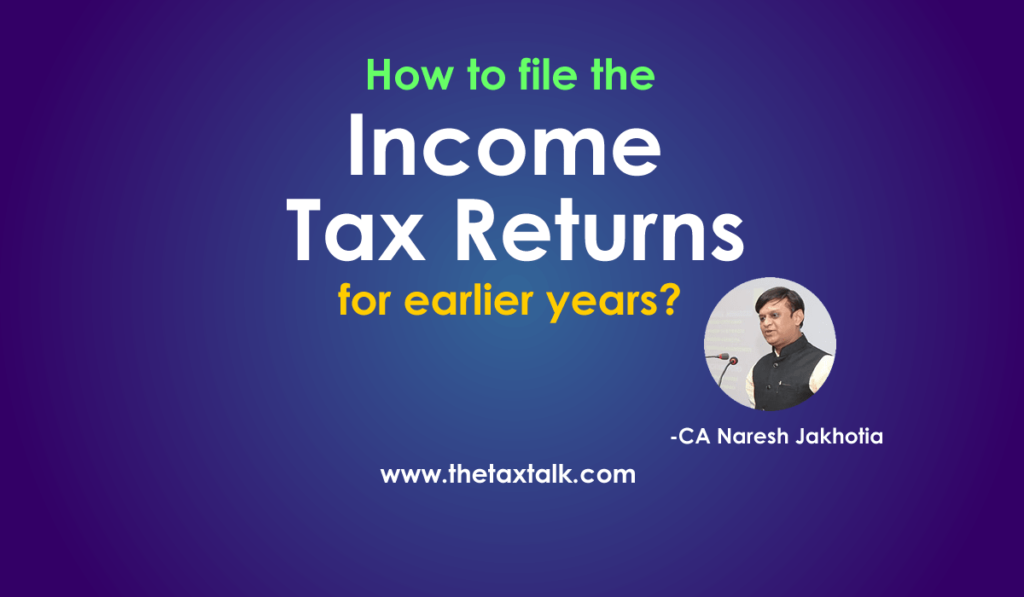 How to file the income tax returns for earlier years? -thetaxtalk