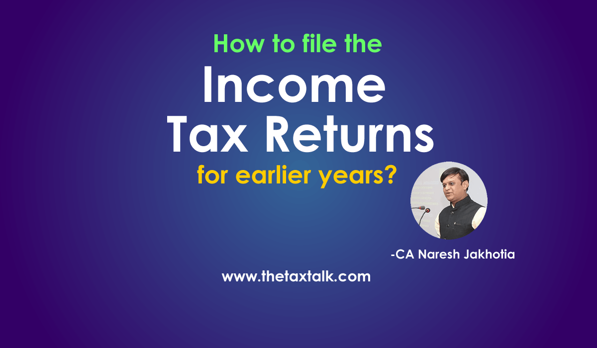 How to file the income tax returns for earlier years?
