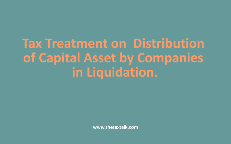 Tax Treatment on Distribution of Capital Asset by Companies in Liquidation.