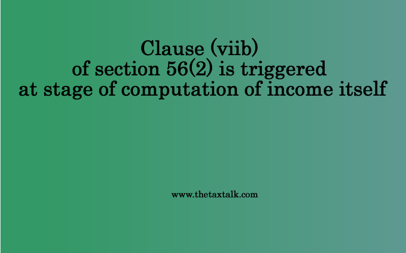 Clause (viib) of section 56(2) is triggered at stage of computation of income itself