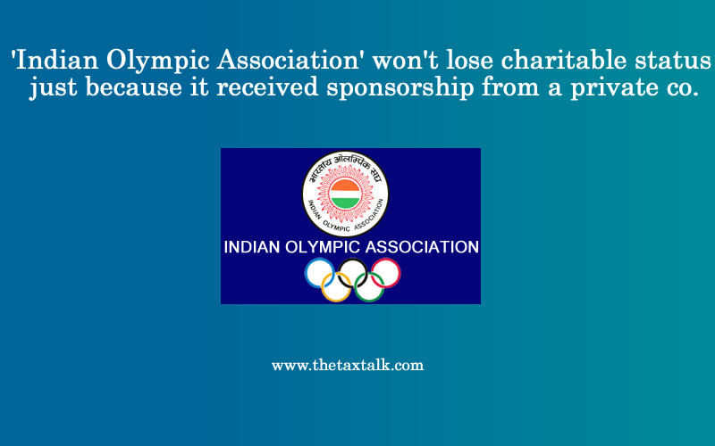 'Indian Olympic Association' won't lose charitable status just because it received sponsorship from a private co.