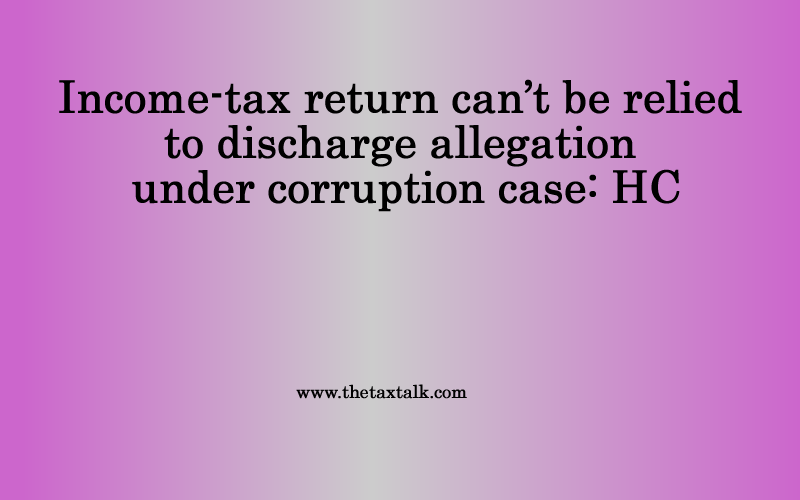 Income-tax return can’t be relied to discharge allegation.