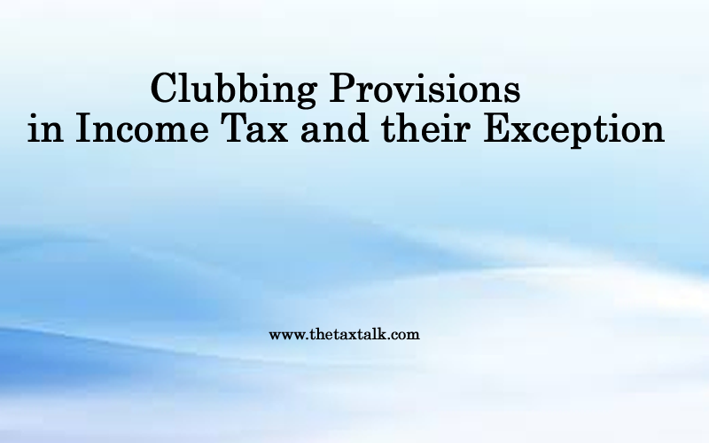 Clubbing Provisions in Income Tax and their Exception