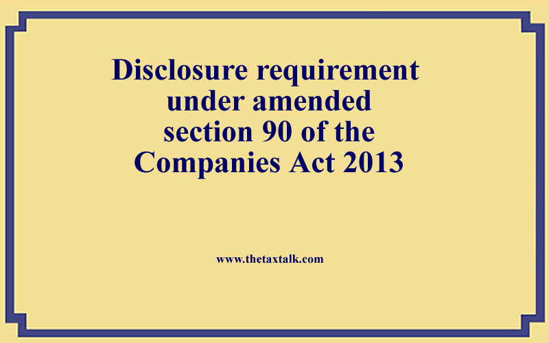 Disclosure requirement under amended section 90 of the Companies Act 2013