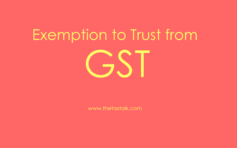 Exemption to Trust from GST