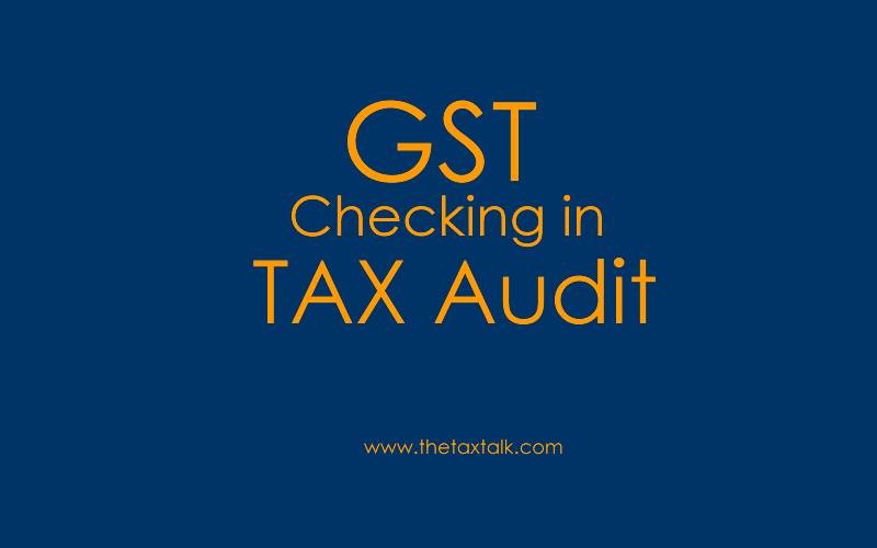 GST Checking in TAX Audit