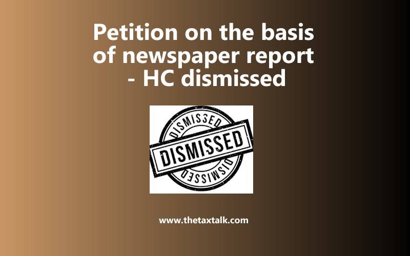 Petition on the basis of newspaper report - HC dismissed