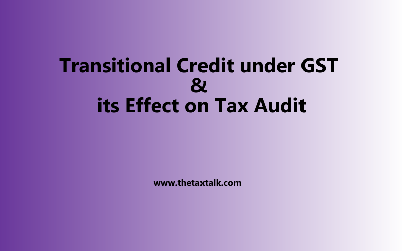 Transitional Credit under GST & its Effect on Tax Audit