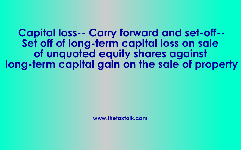 Capital loss-- Carry forward and set-off--Set off of long-term capital loss.