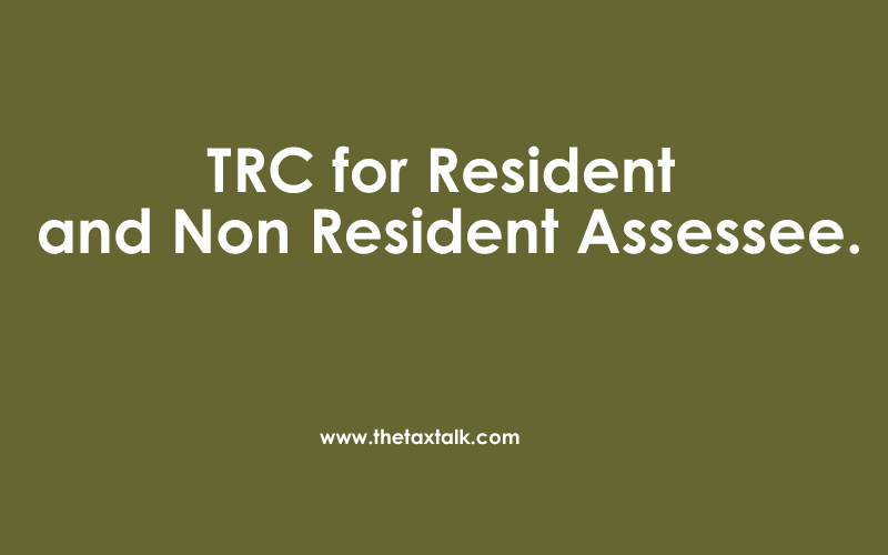 TRC for Resident and Non Resident Assessee.