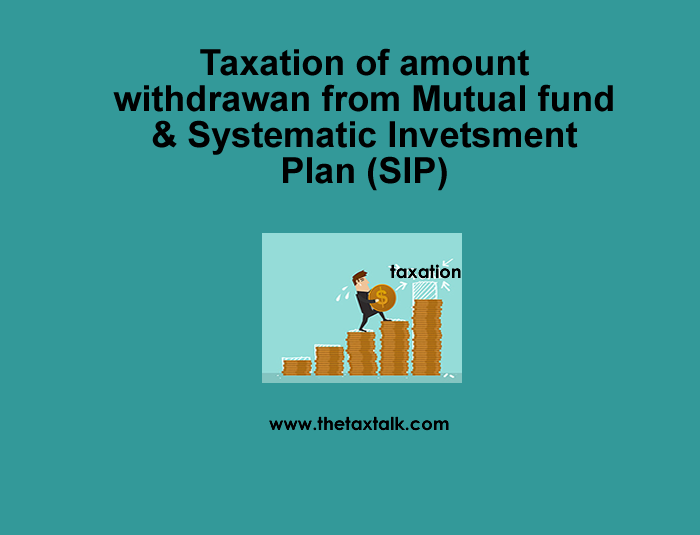 Taxation of amount withdrawan from Mutual fund&Systematic Invetsment Plan (SIP)