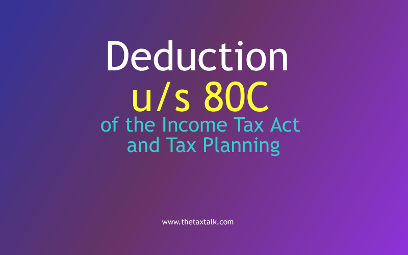 Deduction under section 80C of the Income Tax Act and Tax Planning