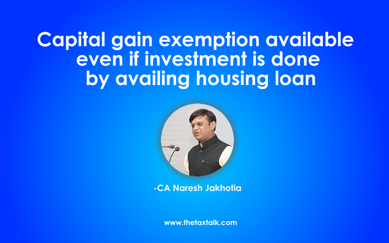 Capital gain exemption available even if investment is done by availing housing loan