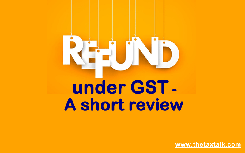 Refund under GST - A short review