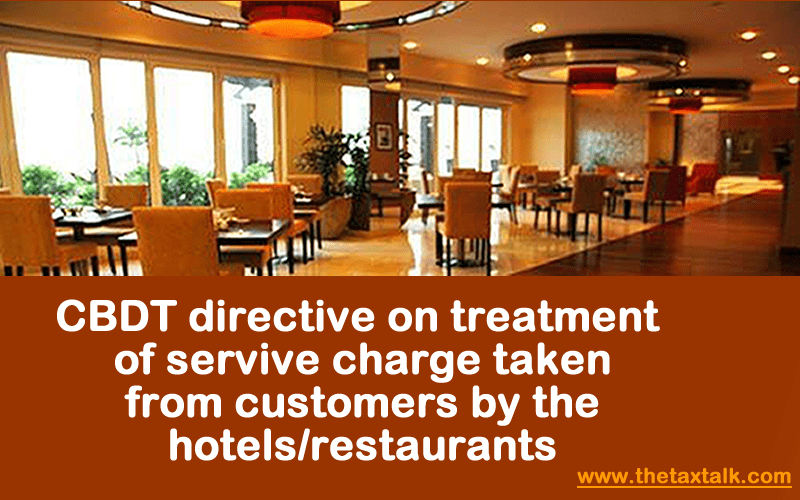 CBDT directive on treatment of service charge taken from customers by the hotels/restaurants