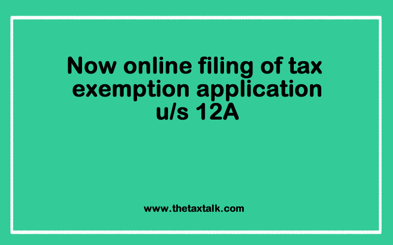 Now online filing of tax exemption application u/s 12A