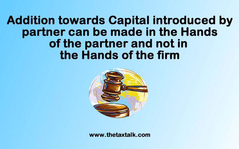 Addition towards Capital introduced by partner can be made in the Hands of the partner and not in the Hands of the firm