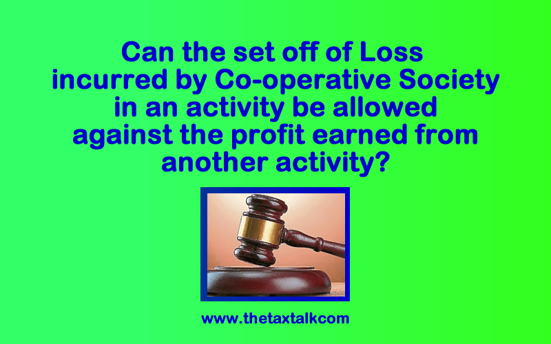 Can the set off of Loss incurred by Co-operative Society in an activity be allowed against the profit earned from another activity?