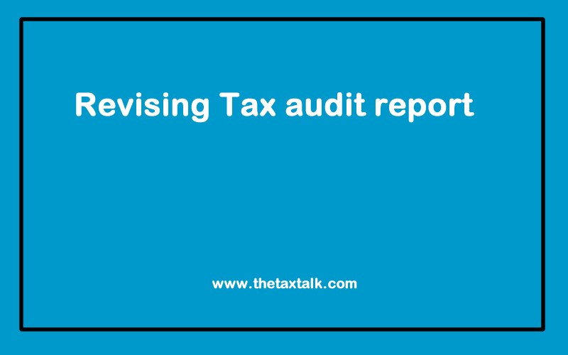 Revising Tax audit report