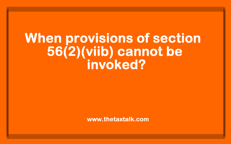 When provisions of section 56(2)(viib) cannot be invoked
