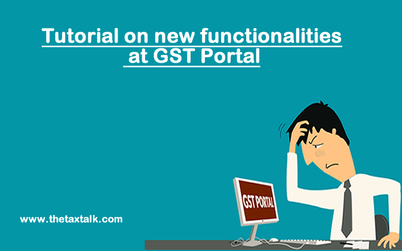 Tutorial on new functionalities at GST Portal