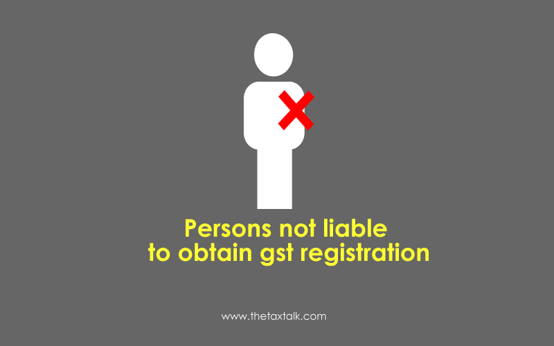 Persons not liable to obtain GST registration:(sec23 of cgst act)