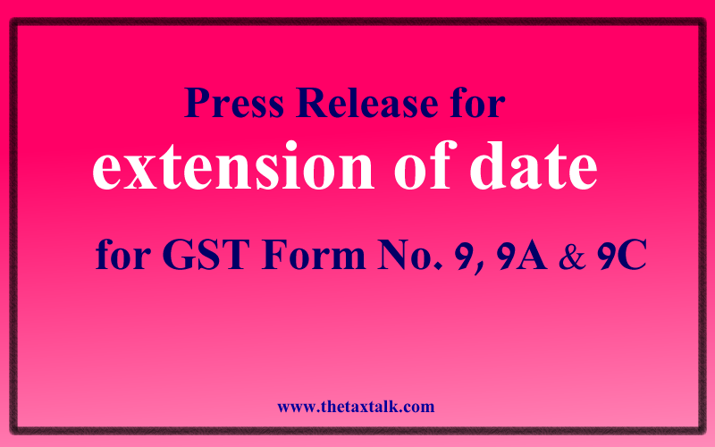 Press release for extension of date for GST Form No. 9, 9A & 9C