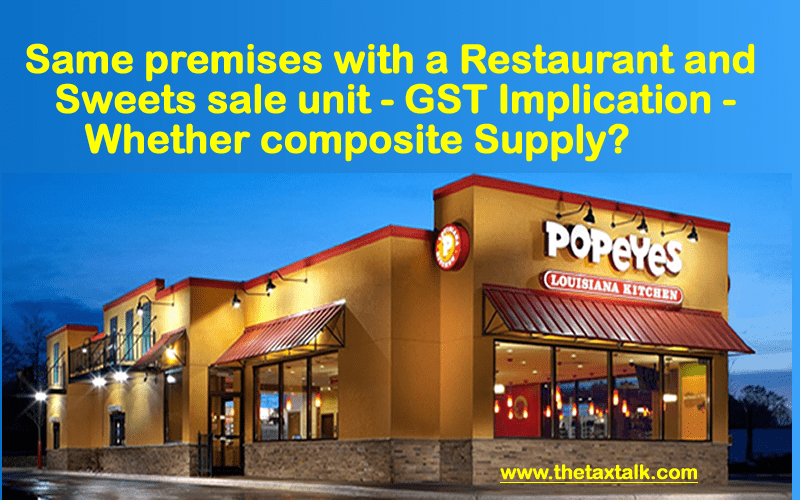 Same premises with a Restaurant and Sweets sale unit - GST Implication - Whether composite Supply?