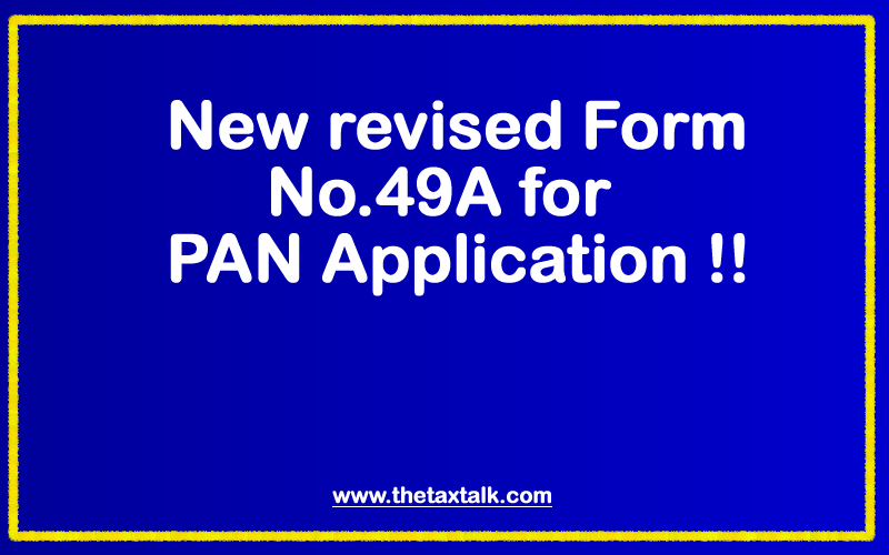 New revised Form No.49A for PAN Application !!