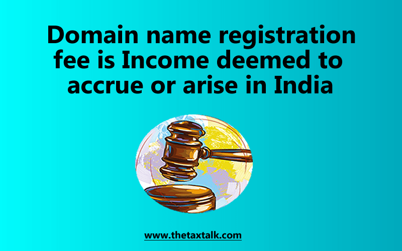 Domain name registration fee is Income deemed to accrue or arise in India